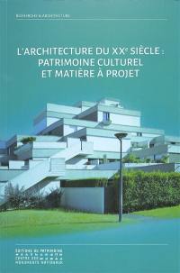 L'architecture du XXe siècle : patrimoine culturel et matière à projet : programme de recherche incitatif pluriannuel (2016-2021) architecture du XXe siècle, matière à projet pour la ville durable du XXIe siècle