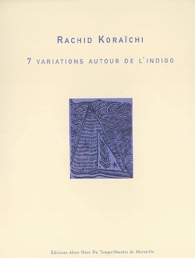 Rachid Koraïchi : 7 variations autour de l'indigo : exposition, Marseille, Galeries de la Vieille Charité, 30 janvier-9 mars 2003