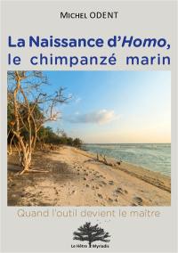 La naissance d'Homo, le chimpanzé marin : quand l'outil devient le maître