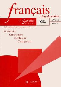 Français, CE2 cycle 3 niveau 1 : grammaire, orthographe, vocabulaire, conjugaison : livre du maître