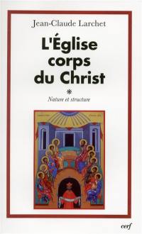 L'Eglise, corps du Christ. Vol. 1. Nature et structure