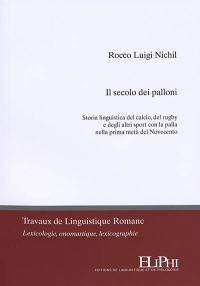 Il secolo dei palloni : storia linguistica del calcio, del rugby e degli altri sport con la palla nella prima metà del Novecento