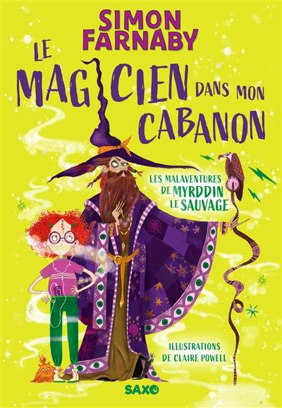 Le magicien dans mon cabanon : les malaventures de Myrddin le sauvage