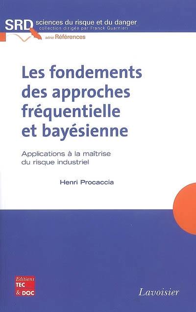 Les fondements des approches fréquentielle et bayésienne : applications à la maîtrise du risque industriel