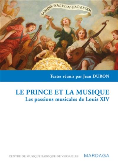 Le prince et la musique : les passions musicales de Louis XIV