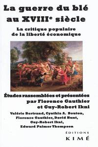 La guerre du blé au XVIIIe siècle : la critique populaire de la liberté économique