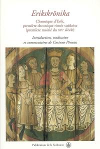 Erikskrönika. Chronique d'Erik : première chronique rimée suédoise (première moitié du XIVe siècle)