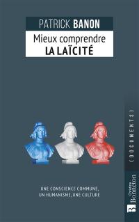 Mieux comprendre la laïcité : une conscience commune, un humanisme, une culture