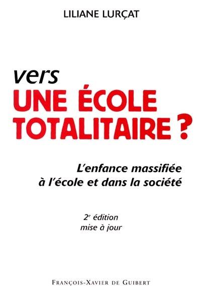 Vers une école totalitaire ? : l'enfance massifiée à l'école et dans la société