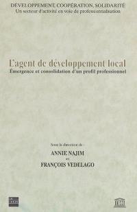 L'agent de développement local : émergence et consolidation d'un profil professionnel : développement, coopération, solidarité, un secteur d'activité en voie de professionnalisation