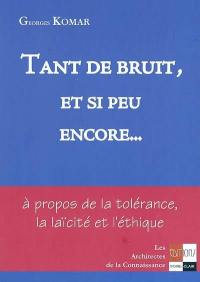 Tant de bruit et si peu encore... : à propos de la tolérance, la laïcité et l'éthique