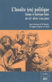 L'insulte (en) politique : Europe et Amérique latine du XIXe siècle à nos jours