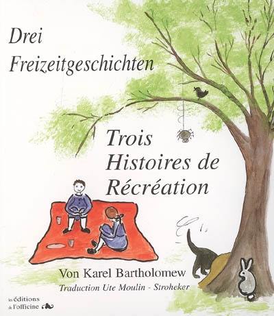 Trois histoires de récréation. Drei Freizeitgeschichten