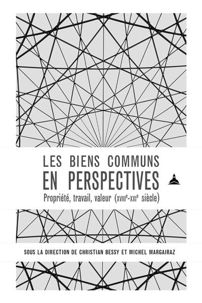 Les biens communs en perspectives : propriété, travail, valeur (XVIIIe-XXIe siècle)