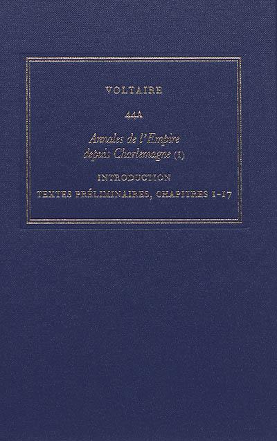 Les oeuvres complètes de Voltaire. Vol. 44A. Annales de l'Empire depuis Charlemagne. Vol. 1. Introduction, textes préliminaires, chapitres 1-17