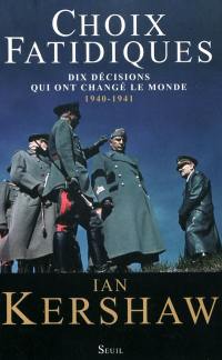 Choix fatidiques : dix décisions qui ont changé le monde, 1940-1941