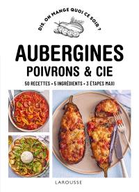 Aubergines, poivrons & Cie : 50 recettes, 5 ingrédients, 3 étapes maxi