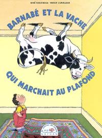 Barnabé et la vache qui marchait au plafond