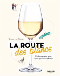 La route des blancs : à la découverte des terroirs et des appellations de France