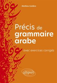 Précis de grammaire arabe : avec exercices corrigés