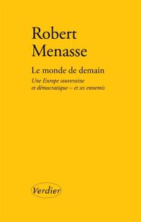 Le monde de demain : une Europe souveraine et démocratique : et ses ennemis