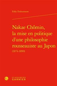 Nakae Chômin, la mise en politique d'une philosophie rousseauiste au Japon (1874-1890)