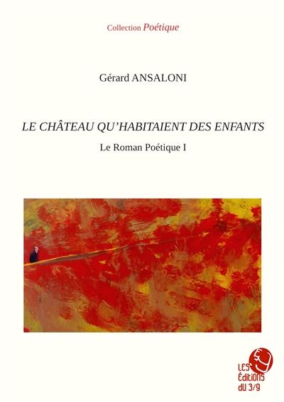 Le roman poétique. Vol. 1. Le château qu'habitaient des enfants