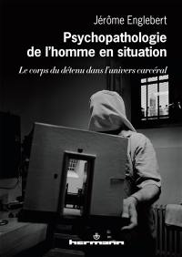 Psychopathologie de l'homme en situation : le corps du détenu dans l'univers carcéral