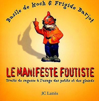 Le manifeste foutiste : traité de sagesse à l'usage des petits et des glands