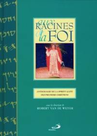 Aux racines de la foi : anthologie de la spiritualité des premiers chrétiens