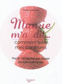 Mamie m'a dit... : comment faire mes confitures : plus de 100 recettes pour manger des fruits toute l'année