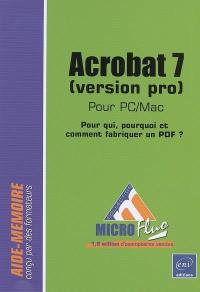 Acrobat 7 pour PC-Mac : version pro : pour qui, pourquoi et comment fabriquer un PDF ?