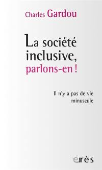 La société inclusive, parlons-en ! : il n'y a pas de vie minuscule