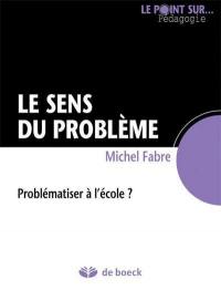 Le sens du problème : problématiser à l'école ?