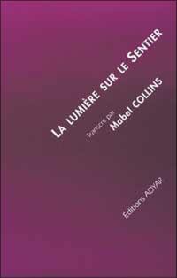 La lumière sur le sentier : traité écrit à l'intention de ceux qui ne connaissent pas la sagesse orientale et désirent en recevoir l'influence