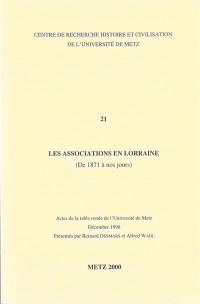 Les associations en Lorraine (de 1871 à nos jours) : actes de la table ronde de l'université de Metz, décembre 1998