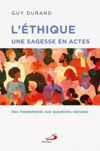 L'Ethique une sagesse en actes : Des fondements aux questions sociales