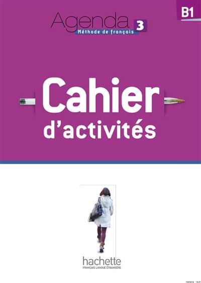 Agenda 3, B1, méthode de français : cahier d'activités Agenda 3, B1, méthode de français : cahier d'activités