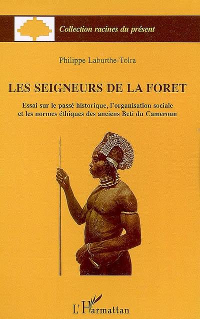 Les seigneurs de la forêt : essai sur le passé historique, l'organisation sociale et les normes éthiques des anciens Beti du Cameroun