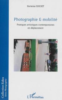 Photographie & mobilité : pratiques artistiques contemporaines en déplacement