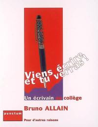 Viens écrire et tu verras ! : un écrivain au collège