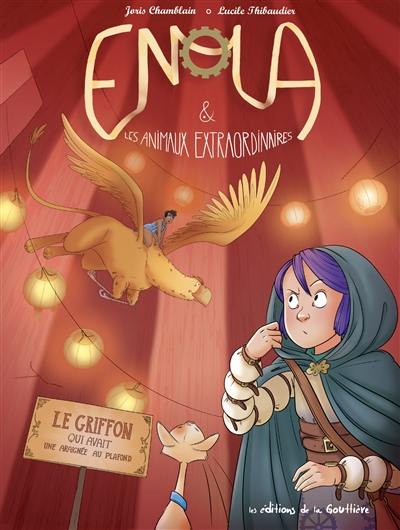 Enola & les animaux extraordinaires. Vol. 6. Le griffon qui avait une araignée au plafond