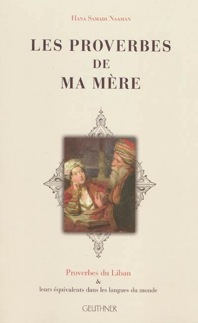 Les proverbes de ma mère : proverbes du Liban & leurs équivalents dans les langues du monde