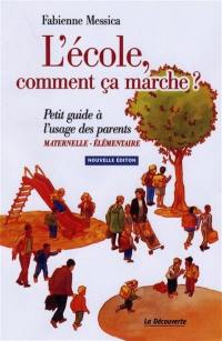 L'école, comment ça marche ? : petit guide à l'usage des parents : maternelle-élémentaire