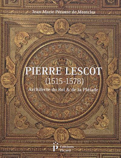 Pierre Lescot (1515-1578) : architecte du roi & de la Pléiade