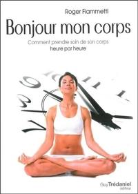 Bonjour mon corps : comment prendre soin de son corps heure par heure