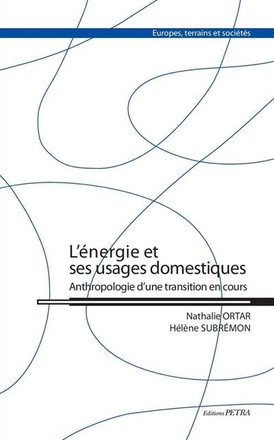 L'énergie et ses usages domestiques : anthropologie d'une transition en cours