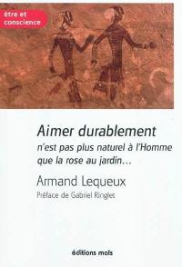 Aimer durablement n'est pas plus naturel à l'homme que la rose au jardin...