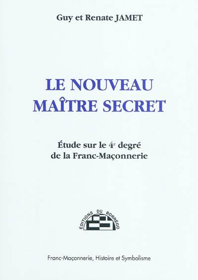 Le nouveau maître secret : étude sur le 4e degré de la franc-maçonnerie