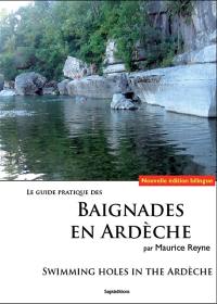 Baignades en Ardèche : une centaine de belles baignades : une plage pour chaque jour. Swimming holes in the Ardèche : a hundred beautiful swimming holes : a different beach for each day